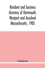 Resident and business directory of Dartmouth, Westport and Acushnet Massachusetts, 1905 af Unknown