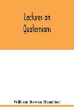 Lectures on quaternions af William Rowan Hamilton