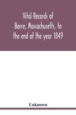 Vital records of Barre, Massachusetts, to the end of the year 1849 af Unknown