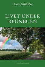 Livet under regnbuen af Lene Lehnskov