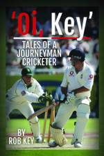 'Oi, Key' Tales of a Journeyman Cricketer af Rob Key
