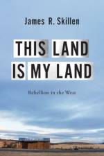 This Land is My Land af James R. (Associate Professor of Environmental Studies Skillen