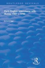 Early English Intercourse with Burma, 1587 – 1743 af Daniel G.E. Hall