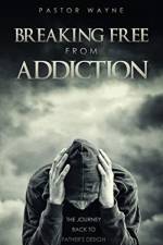 Breaking Free from Addiction af Pastor Wayne