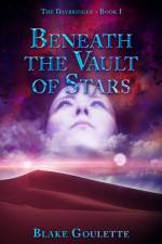 Beneath the Vault of Stars af Blake Goulette