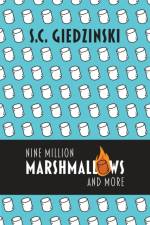 Nine Million Marshmallows and More af S C Giedzinski