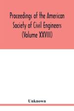 Proceedings of the American Society of Civil Engineers (Volume XXVIII) af Unknown