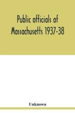 Public officials of Massachusetts 1937-38 af Unknown