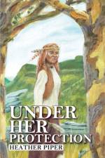 Under Her Protection af Heather P Piper