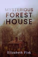 Mysterious Forest House af Elizabeth Fisk