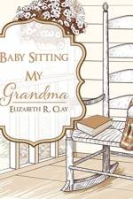 Baby Sitting My Grandma af Elizabeth R Clay