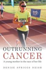 Outrunning Cancer af Denise Spriggs Neish