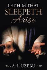 Let Him That Sleepeth Arise af A I Uzebu