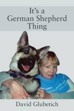 It's a German Shepherd Thing af David Glubetich