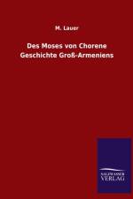 Des Moses von Chorene Geschichte Gross-Armeniens af M Lauer
