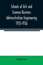 Schools of Arts and Sciences Business Administration Engineering 1935-1936 af Unknown