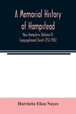A memorial History of Hampstead, New Hampshire (Volume II) Congregational Church 1752-1902 af Harriette Eliza Noyes