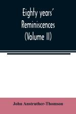 Eighty years' reminiscences (Volume II) af John Anstruther-Thomson
