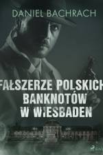 Fałszerze polskich banknotów w Wiesbaden af Daniel Bachrach