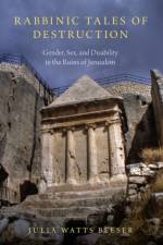 Rabbinic Tales of Destruction af Julia Watts (Associate Professor of Jewish Studies Belser