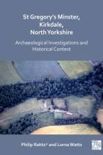St Gregory's Minster, Kirkdale, North Yorkshire: Archaeological Investigations and Historical Context af Philip Rahtz†