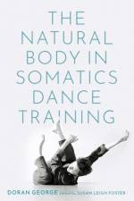The Natural Body in Somatics Dance Training af Doran ( George