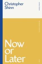 Now or Later af Christopher Shinn
