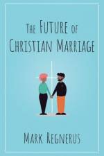 The Future of Christian Marriage af Mark (Professor of Sociology Regnerus
