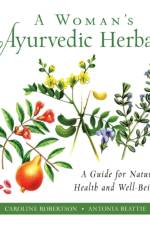 A Woman's Ayurvedic Herbal af Caroline (Caroline Robertson) Robertson