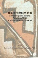 Tales of Three Worlds - Archaeology and Beyond: Asia, Italy, Africa