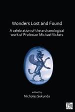 Wonders Lost and Found: A Celebration of the Archaeological Work of Professor Michael Vickers