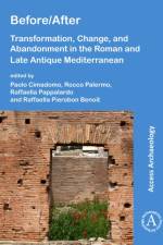 Before/After: Transformation, Change, and Abandonment in the Roman and Late Antique Mediterranean