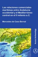 Las relaciones comerciales maritimas entre Andalucia occidental y el Mediterraneo central en el II milenio a.C. af Mercedes de Caso Bernal