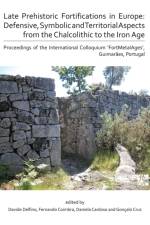 Late Prehistoric Fortifications in Europe: Defensive, Symbolic and Territorial Aspects from the Chalcolithic to the Iron Age