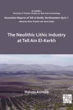 The Neolithic Lithic Industry at Tell Ain El-Kerkh af Makoto Arimura