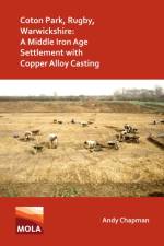 Coton Park, Rugby, Warwickshire: A Middle Iron Age Settlement with Copper Alloy Casting af Andy Chapman