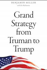 Grand Strategy from Truman to Trump af Benjamin Miller