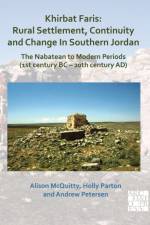 Khirbat Faris: Rural Settlement, Continuity and Change in Southern Jordan. The Nabatean to Modern Periods (1st century BC – 20th century AD) af Alison McQuitty