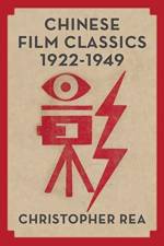 Chinese Film Classics, 1922–1949 af Christopher G. Rea