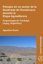 Paisajes en un sector de la Quebrada de Humahuaca durante la Etapa Agroalfarera af Agustina (Assistant Researcher Scaro