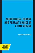 Agricultural Change and Peasant Choice in a Thai Village af Michael Moerman