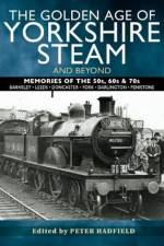 The Golden Age of Yorkshire Steam and Beyond af Peter Hadfield