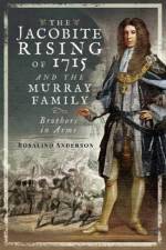 The Jacobite Rising of 1715 and the Murray Family af Rosalind Anderson