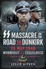SS Massacre on the Road to Dunkirk af Leslie Aitken