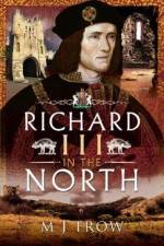 Richard III in the North af M J Trow