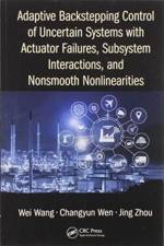 Adaptive Backstepping Control of Uncertain Systems with Actuator Failures, Subsystem Interactions, and Nonsmooth Nonlinearities af Wei Wang