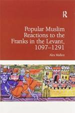 Popular Muslim Reactions to the Franks in the Levant, 1097–1291
