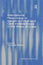 International Responses to Issues of Credit and Over-indebtedness in the Wake of Crisis af Therese Wilson
