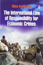 The International Law of Responsibility for Economic Crimes af Ndiva Kofele-Kale