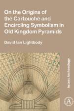 On the Origins of the Cartouche and Encircling Symbolism in Old Kingdom Pyramids af David Ian Lightbody